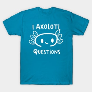 I Axolotl Questions T-Shirt